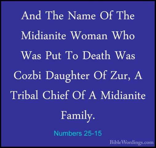 Numbers 25-15 - And The Name Of The Midianite Woman Who Was Put TAnd The Name Of The Midianite Woman Who Was Put To Death Was Cozbi Daughter Of Zur, A Tribal Chief Of A Midianite Family. 
