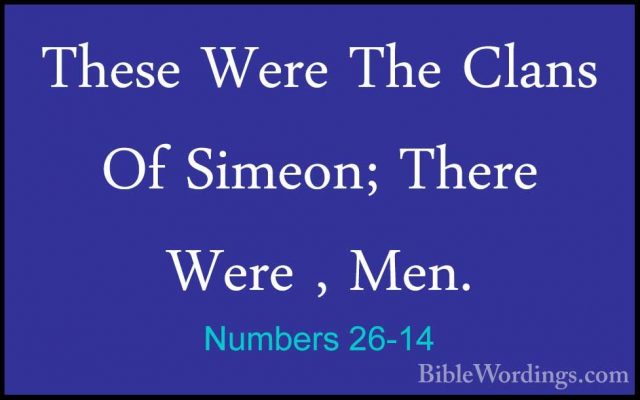 Numbers 26-14 - These Were The Clans Of Simeon; There Were , Men.These Were The Clans Of Simeon; There Were , Men. 