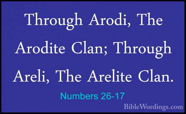 Numbers 26-17 - Through Arodi, The Arodite Clan; Through Areli, TThrough Arodi, The Arodite Clan; Through Areli, The Arelite Clan. 