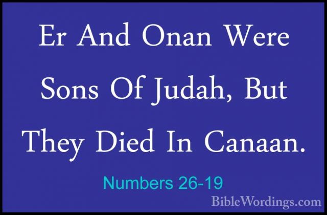 Numbers 26-19 - Er And Onan Were Sons Of Judah, But They Died InEr And Onan Were Sons Of Judah, But They Died In Canaan. 