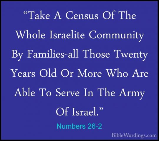 Numbers 26-2 - "Take A Census Of The Whole Israelite Community By"Take A Census Of The Whole Israelite Community By Families-all Those Twenty Years Old Or More Who Are Able To Serve In The Army Of Israel." 