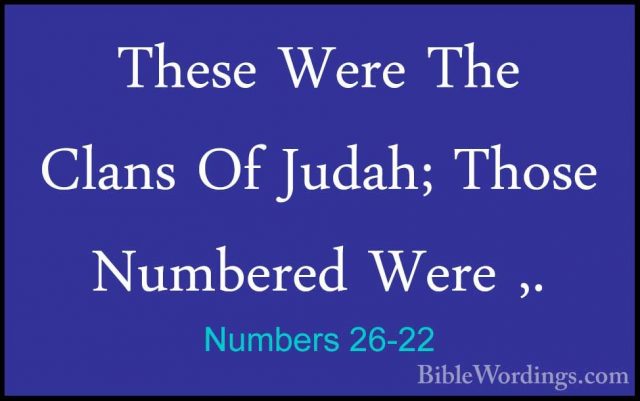 Numbers 26-22 - These Were The Clans Of Judah; Those Numbered WerThese Were The Clans Of Judah; Those Numbered Were ,. 