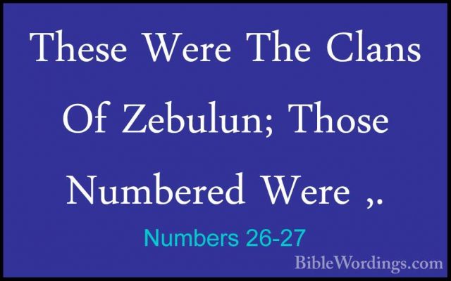 Numbers 26-27 - These Were The Clans Of Zebulun; Those Numbered WThese Were The Clans Of Zebulun; Those Numbered Were ,. 