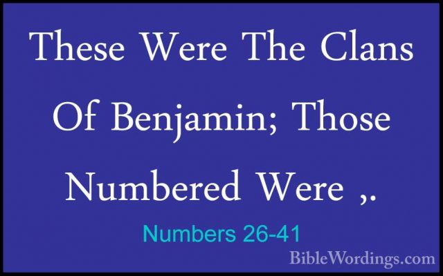 Numbers 26-41 - These Were The Clans Of Benjamin; Those NumberedThese Were The Clans Of Benjamin; Those Numbered Were ,. 