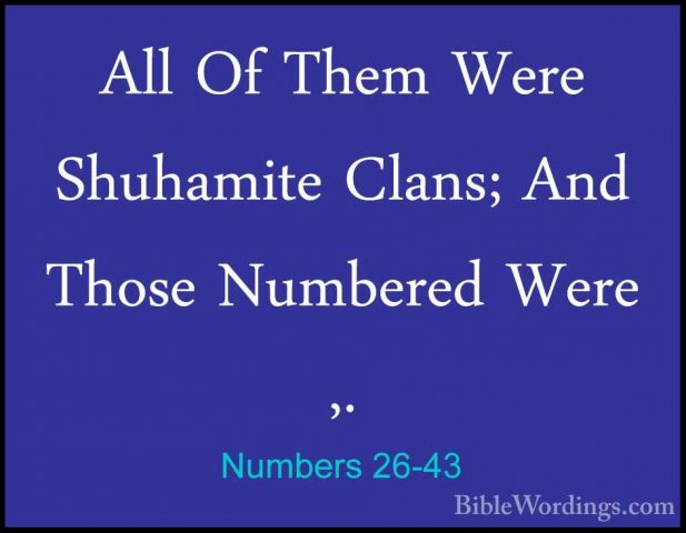 Numbers 26-43 - All Of Them Were Shuhamite Clans; And Those NumbeAll Of Them Were Shuhamite Clans; And Those Numbered Were ,. 