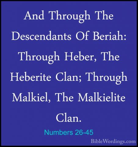 Numbers 26-45 - And Through The Descendants Of Beriah: Through HeAnd Through The Descendants Of Beriah: Through Heber, The Heberite Clan; Through Malkiel, The Malkielite Clan. 