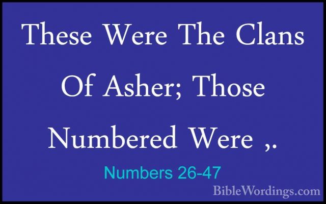 Numbers 26-47 - These Were The Clans Of Asher; Those Numbered WerThese Were The Clans Of Asher; Those Numbered Were ,. 