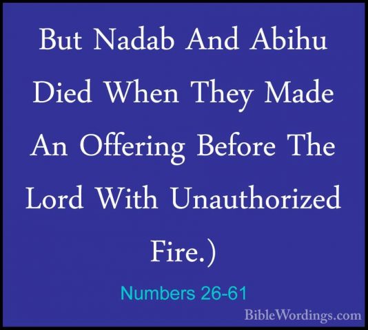 Numbers 26-61 - But Nadab And Abihu Died When They Made An OfferiBut Nadab And Abihu Died When They Made An Offering Before The Lord With Unauthorized Fire.) 