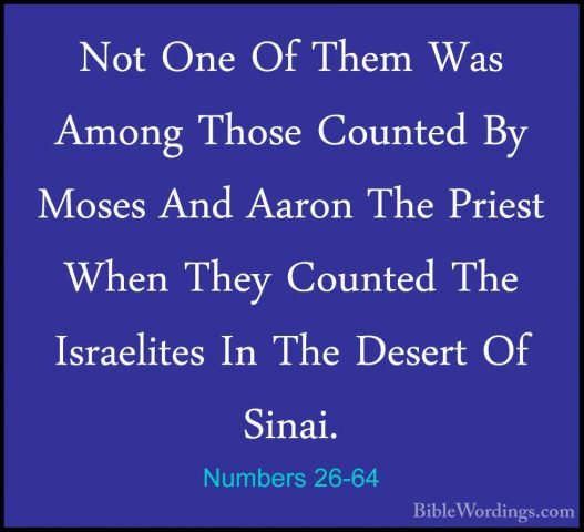 Numbers 26-64 - Not One Of Them Was Among Those Counted By MosesNot One Of Them Was Among Those Counted By Moses And Aaron The Priest When They Counted The Israelites In The Desert Of Sinai. 