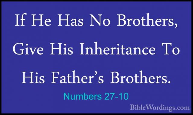 Numbers 27-10 - If He Has No Brothers, Give His Inheritance To HiIf He Has No Brothers, Give His Inheritance To His Father's Brothers. 