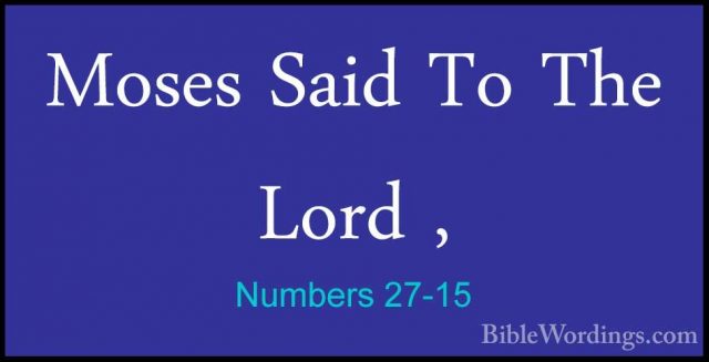 Numbers 27-15 - Moses Said To The Lord ,Moses Said To The Lord , 