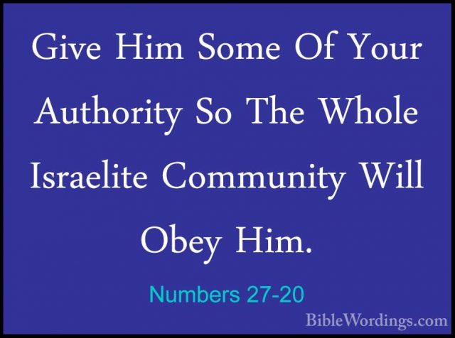 Numbers 27-20 - Give Him Some Of Your Authority So The Whole IsraGive Him Some Of Your Authority So The Whole Israelite Community Will Obey Him. 