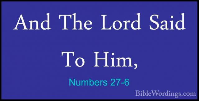 Numbers 27-6 - And The Lord Said To Him,And The Lord Said To Him, 