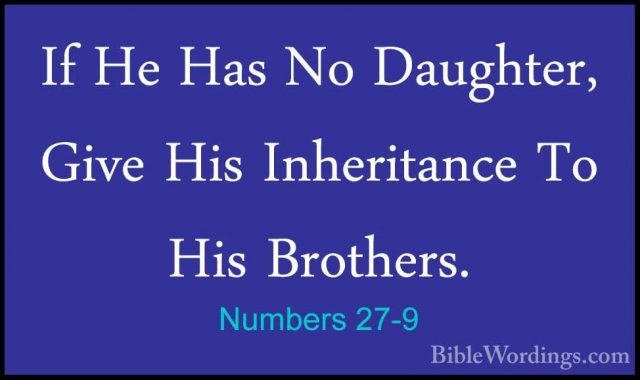Numbers 27-9 - If He Has No Daughter, Give His Inheritance To HisIf He Has No Daughter, Give His Inheritance To His Brothers. 
