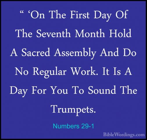 Numbers 29-1 - " 'On The First Day Of The Seventh Month Hold A Sa" 'On The First Day Of The Seventh Month Hold A Sacred Assembly And Do No Regular Work. It Is A Day For You To Sound The Trumpets. 