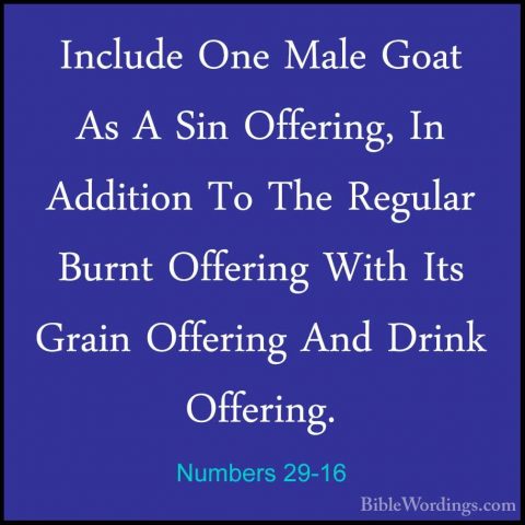 Numbers 29-16 - Include One Male Goat As A Sin Offering, In AdditInclude One Male Goat As A Sin Offering, In Addition To The Regular Burnt Offering With Its Grain Offering And Drink Offering. 