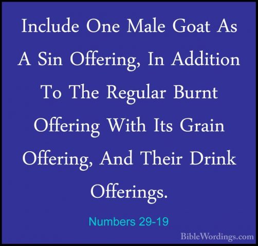 Numbers 29-19 - Include One Male Goat As A Sin Offering, In AdditInclude One Male Goat As A Sin Offering, In Addition To The Regular Burnt Offering With Its Grain Offering, And Their Drink Offerings. 