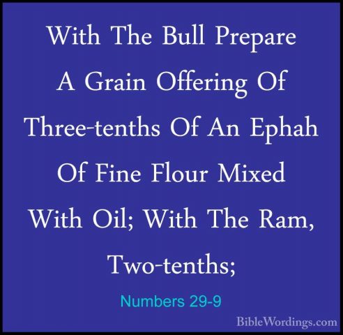 Numbers 29-9 - With The Bull Prepare A Grain Offering Of Three-teWith The Bull Prepare A Grain Offering Of Three-tenths Of An Ephah Of Fine Flour Mixed With Oil; With The Ram, Two-tenths; 