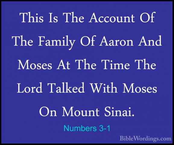Numbers 3-1 - This Is The Account Of The Family Of Aaron And MoseThis Is The Account Of The Family Of Aaron And Moses At The Time The Lord Talked With Moses On Mount Sinai. 