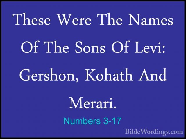 Numbers 3-17 - These Were The Names Of The Sons Of Levi: Gershon,These Were The Names Of The Sons Of Levi: Gershon, Kohath And Merari. 