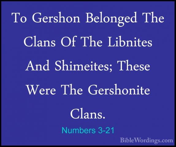 Numbers 3-21 - To Gershon Belonged The Clans Of The Libnites AndTo Gershon Belonged The Clans Of The Libnites And Shimeites; These Were The Gershonite Clans. 