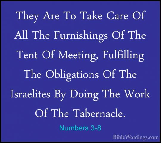 Numbers 3-8 - They Are To Take Care Of All The Furnishings Of TheThey Are To Take Care Of All The Furnishings Of The Tent Of Meeting, Fulfilling The Obligations Of The Israelites By Doing The Work Of The Tabernacle. 