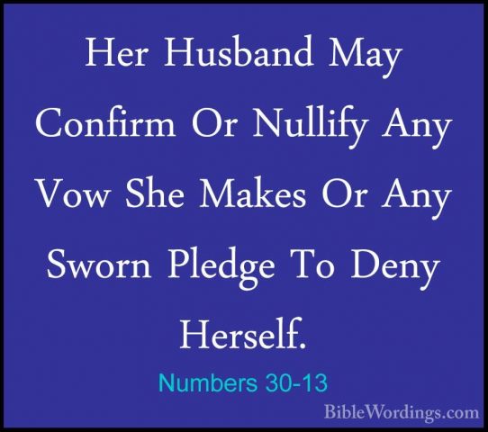 Numbers 30-13 - Her Husband May Confirm Or Nullify Any Vow She MaHer Husband May Confirm Or Nullify Any Vow She Makes Or Any Sworn Pledge To Deny Herself. 