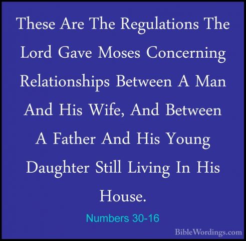 Numbers 30-16 - These Are The Regulations The Lord Gave Moses ConThese Are The Regulations The Lord Gave Moses Concerning Relationships Between A Man And His Wife, And Between A Father And His Young Daughter Still Living In His House.