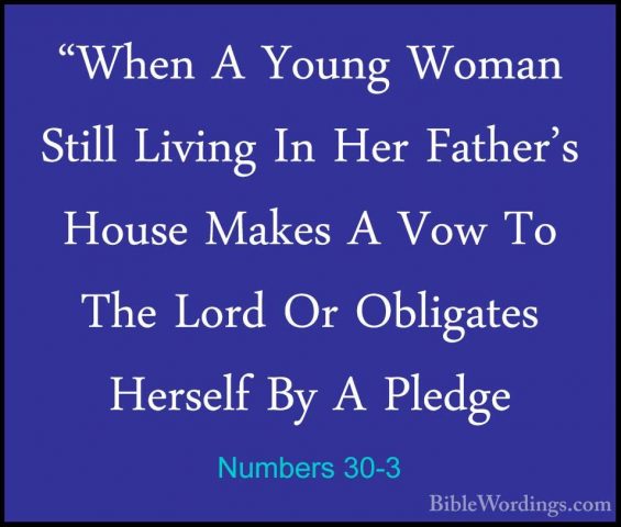 Numbers 30-3 - "When A Young Woman Still Living In Her Father's H"When A Young Woman Still Living In Her Father's House Makes A Vow To The Lord Or Obligates Herself By A Pledge 