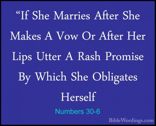 Numbers 30-6 - "If She Marries After She Makes A Vow Or After Her"If She Marries After She Makes A Vow Or After Her Lips Utter A Rash Promise By Which She Obligates Herself 