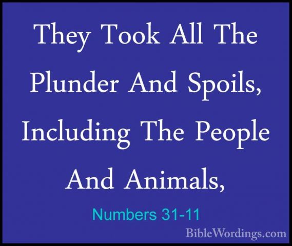 Numbers 31-11 - They Took All The Plunder And Spoils, Including TThey Took All The Plunder And Spoils, Including The People And Animals, 