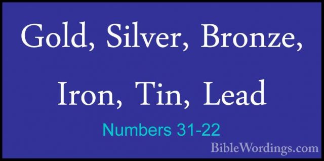 Numbers 31-22 - Gold, Silver, Bronze, Iron, Tin, LeadGold, Silver, Bronze, Iron, Tin, Lead 