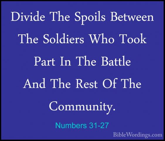 Numbers 31-27 - Divide The Spoils Between The Soldiers Who Took PDivide The Spoils Between The Soldiers Who Took Part In The Battle And The Rest Of The Community. 
