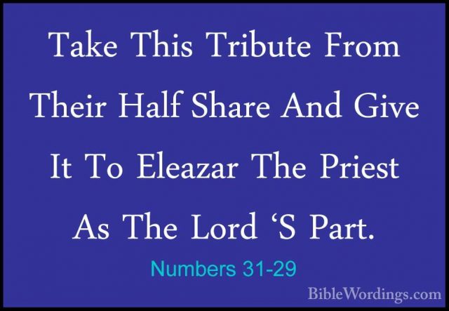 Numbers 31-29 - Take This Tribute From Their Half Share And GiveTake This Tribute From Their Half Share And Give It To Eleazar The Priest As The Lord 'S Part. 