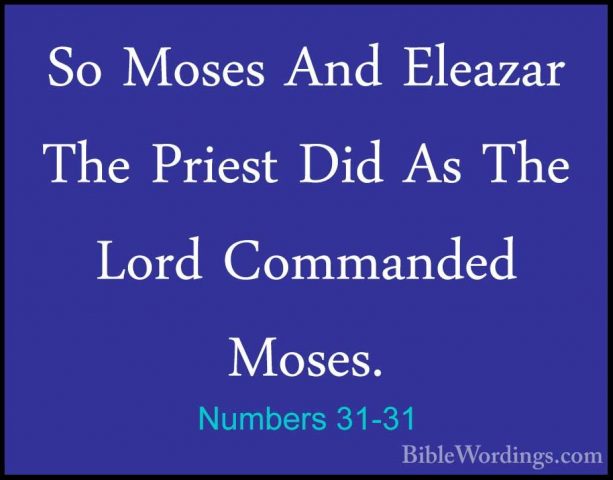 Numbers 31-31 - So Moses And Eleazar The Priest Did As The Lord CSo Moses And Eleazar The Priest Did As The Lord Commanded Moses. 