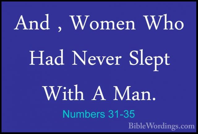 Numbers 31-35 - And , Women Who Had Never Slept With A Man.And , Women Who Had Never Slept With A Man. 