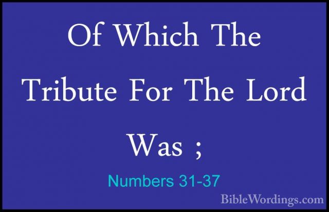 Numbers 31-37 - Of Which The Tribute For The Lord Was ;Of Which The Tribute For The Lord Was ; 