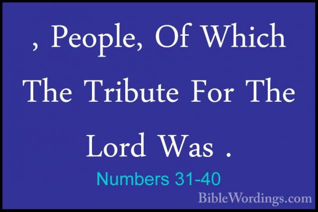 Numbers 31-40 - , People, Of Which The Tribute For The Lord Was ., People, Of Which The Tribute For The Lord Was . 