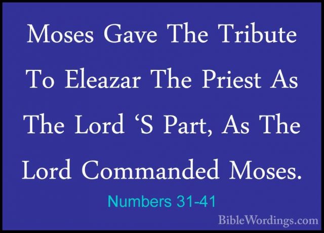 Numbers 31-41 - Moses Gave The Tribute To Eleazar The Priest As TMoses Gave The Tribute To Eleazar The Priest As The Lord 'S Part, As The Lord Commanded Moses. 