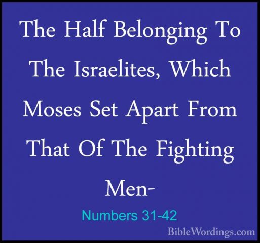 Numbers 31-42 - The Half Belonging To The Israelites, Which MosesThe Half Belonging To The Israelites, Which Moses Set Apart From That Of The Fighting Men- 