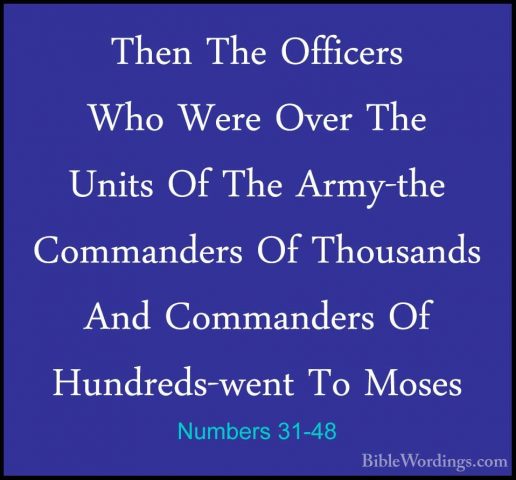 Numbers 31-48 - Then The Officers Who Were Over The Units Of TheThen The Officers Who Were Over The Units Of The Army-the Commanders Of Thousands And Commanders Of Hundreds-went To Moses 