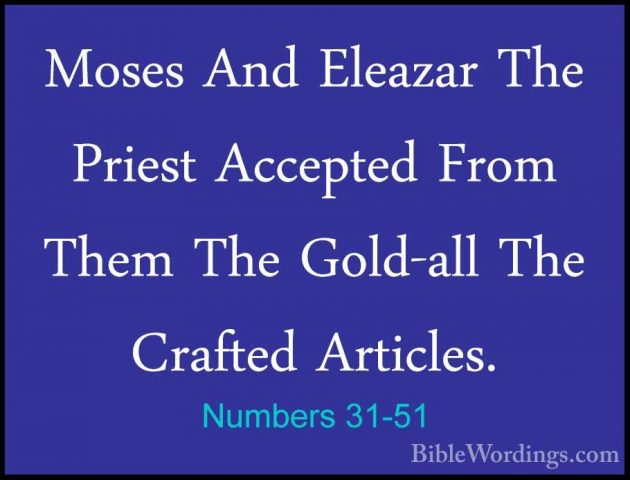 Numbers 31-51 - Moses And Eleazar The Priest Accepted From Them TMoses And Eleazar The Priest Accepted From Them The Gold-all The Crafted Articles. 