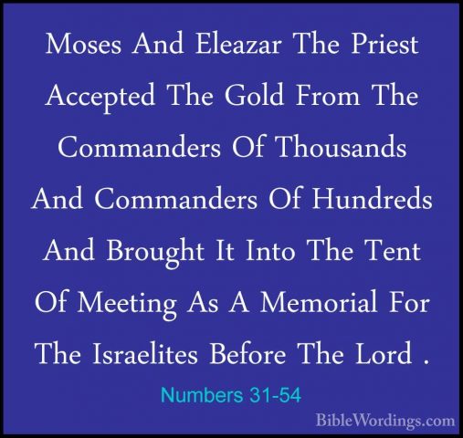 Numbers 31-54 - Moses And Eleazar The Priest Accepted The Gold FrMoses And Eleazar The Priest Accepted The Gold From The Commanders Of Thousands And Commanders Of Hundreds And Brought It Into The Tent Of Meeting As A Memorial For The Israelites Before The Lord .