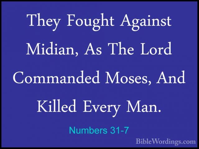 Numbers 31-7 - They Fought Against Midian, As The Lord CommandedThey Fought Against Midian, As The Lord Commanded Moses, And Killed Every Man. 