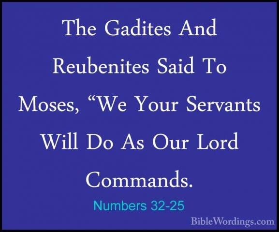 Numbers 32-25 - The Gadites And Reubenites Said To Moses, "We YouThe Gadites And Reubenites Said To Moses, "We Your Servants Will Do As Our Lord Commands. 