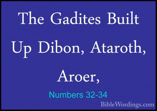 Numbers 32-34 - The Gadites Built Up Dibon, Ataroth, Aroer,The Gadites Built Up Dibon, Ataroth, Aroer, 