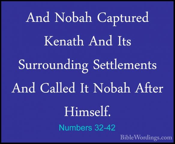 Numbers 32-42 - And Nobah Captured Kenath And Its Surrounding SetAnd Nobah Captured Kenath And Its Surrounding Settlements And Called It Nobah After Himself.