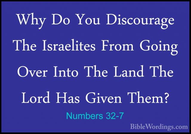 Numbers 32-7 - Why Do You Discourage The Israelites From Going OvWhy Do You Discourage The Israelites From Going Over Into The Land The Lord Has Given Them? 