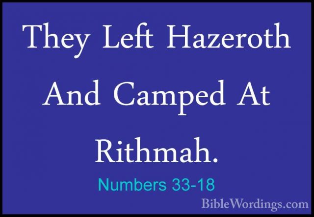 Numbers 33-18 - They Left Hazeroth And Camped At Rithmah.They Left Hazeroth And Camped At Rithmah. 