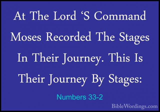 Numbers 33-2 - At The Lord 'S Command Moses Recorded The Stages IAt The Lord 'S Command Moses Recorded The Stages In Their Journey. This Is Their Journey By Stages: 